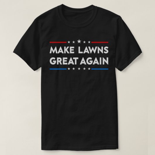 Make Lawns Great Again Funny Lawn Mower Dad Garden T-shirt (Design voorkant)