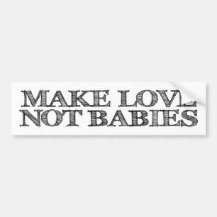 Make Love Not Babies Childfree Bumpersticker