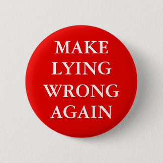 "MAKE LYING WRONG AGAIN" Button