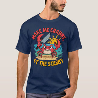 Make Me Crabby Gethe Stabby Humoristische Cartoon  T-shirt