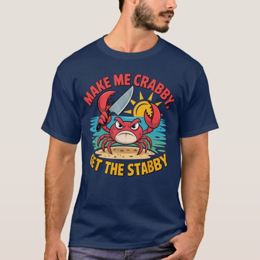 Make Me Crabby Gethe Stabby Humorous Cartoon Seasi T-shirt (Voorkant)