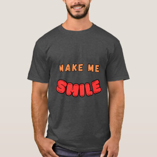 MAKE ME SMILE T-shirt