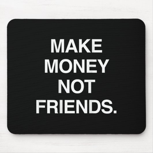 Make Money Not Friends Funny Sarcasm Insrational Q Muismat (Voorkant)