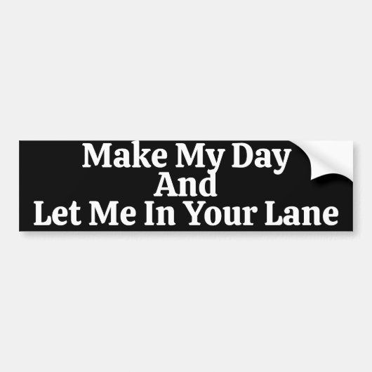 Make My Day And Let Me In Your Lane Saying Bumpersticker (Voorkant)