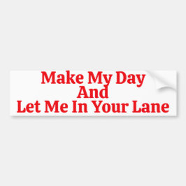 Make My Day And Let Me In Your Lane Saying Bumpersticker