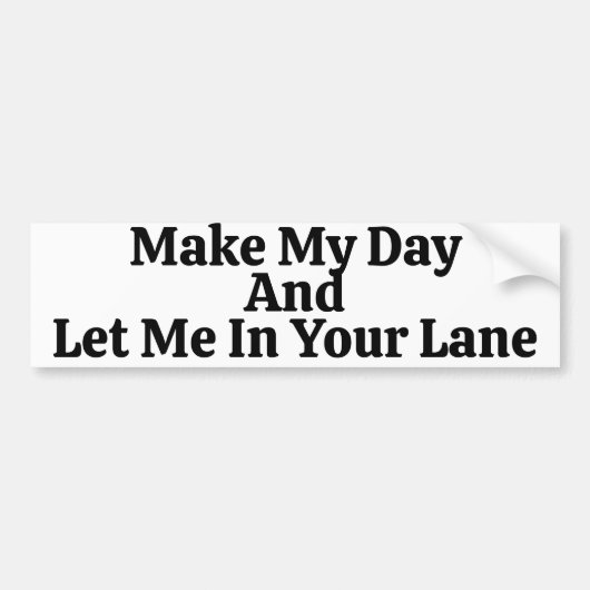 Make My Day And Let Me In Your Lane Saying Bumpersticker (Voorkant)