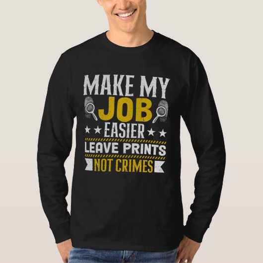 Make My Job Easier Leave Prints Not Crimes Forensi T-shirt (Voorkant)