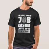 Make My Job Easier Leave Your Fingerprints Forensi T-shirt (Voorkant)