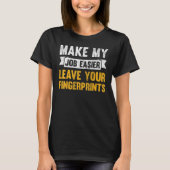 Make My Job Easier Leave Your Fingerprints T-shirt (Voorkant)