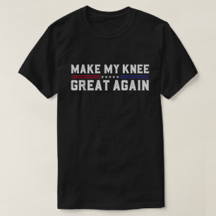 Make My Knee Great Again Herstelt-shirt T-shirt