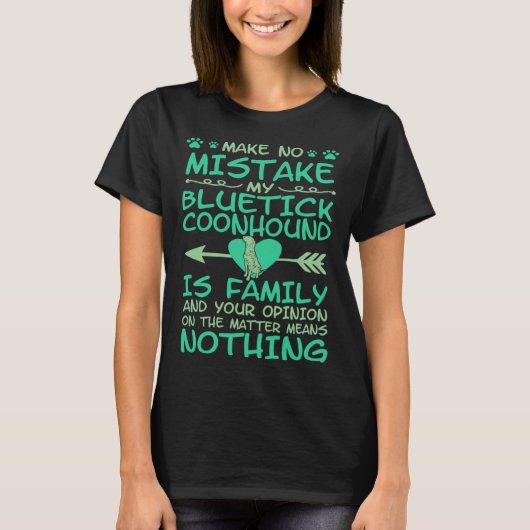 Make No Mistake My Bluetick Coonhound Is Family T-shirt (Voorkant)