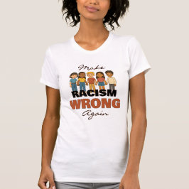Make Racism Wrong Again T-shirt - 