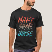 Make Some Noise Streetwear T-shirt (Voorkant)