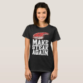 Make Steak Again Raw Steak Meat Food Beef Cow Gril T-shirt (Voorkant volledig)