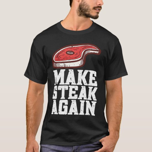 Make Steak Again Raw Steak Meat Food Beef Cow Gril T-shirt (Voorkant)