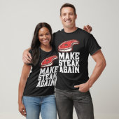 Make Steak Again Raw Steak Meat Food Beef Cow Gril T-shirt (Unisex)