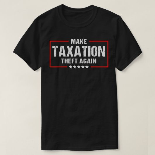 Make Taation Theft Again Funny Libertarian  T-shirt (Design voorkant)