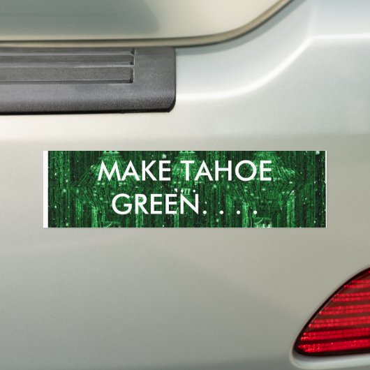 MAKE TAHOE GREEN II BUMPERSTICKER (Op auto)