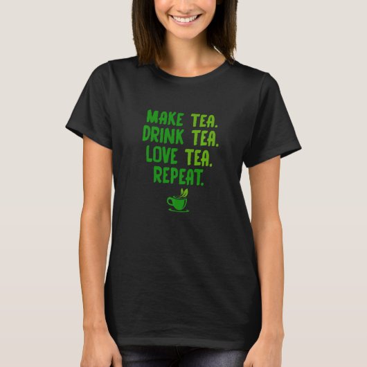 Make Tea Drink Tea Love Tea Repeat Tea Drinker Bre T-shirt (Voorkant)