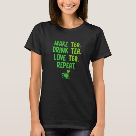 Make Tea Drink Tea Love Tea Repeat Tea Drinker Bre T-shirt (Voorkant)