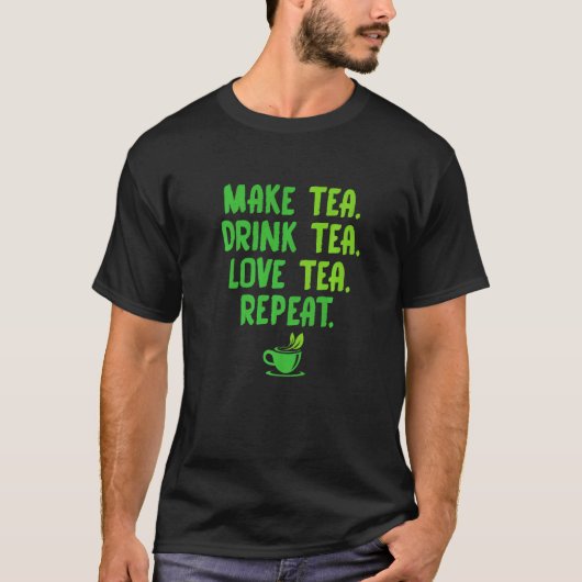 Make Tea Drink Tea Love Tea Repeat Tea Drinker Bre T-shirt (Voorkant)