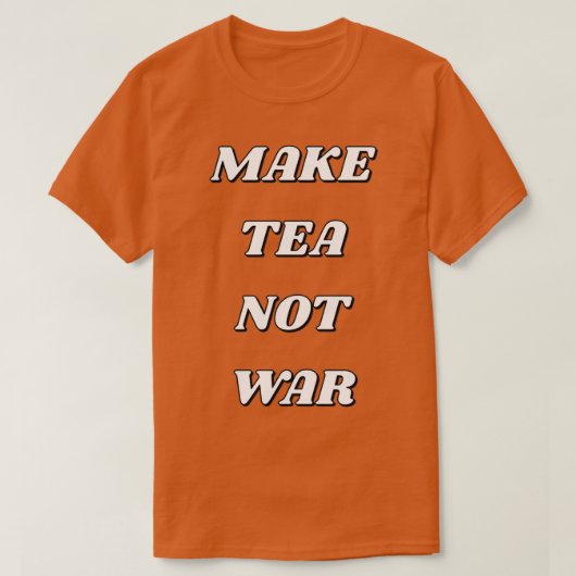 MAKE TEA NOT WAR 17 T-SHIRT (Design voorkant)