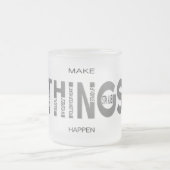 Make Things Happen - B&W Edition Matglas Koffiemok (Center)
