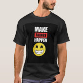 Make Things Happen T-Shirt (Voorkant)