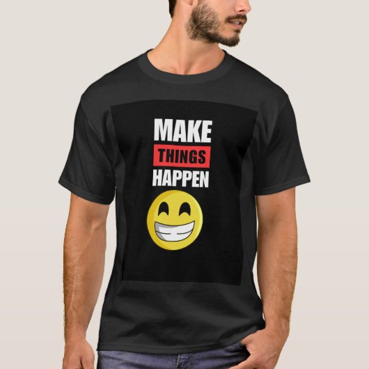 Make Things Happen T-Shirt (Voorkant)
