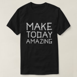 Make today amazing t-shirt