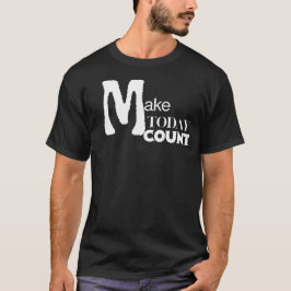 Make Today Count Daily Motivation T-shirt