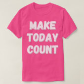 Make Today Count Design T-shirt (Design voorkant)