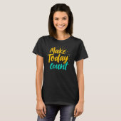 Make Today Count Inspirational Quote Design T-shirt (Voorkant volledig)