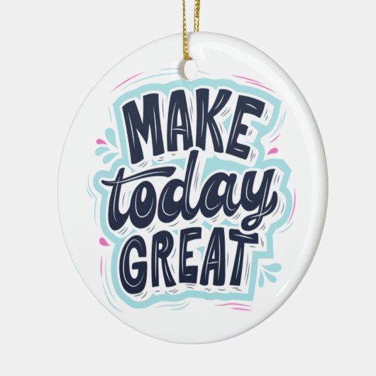 MAKE TODAY GREAT ESSENTIAL T SHIRTS Classic Keramisch Ornament (Links)