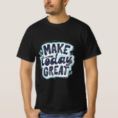 Make Today Great T-shirt (Voorkant)