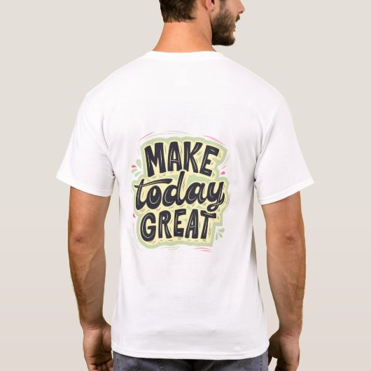 Make today great t shirt design (Achterkant)