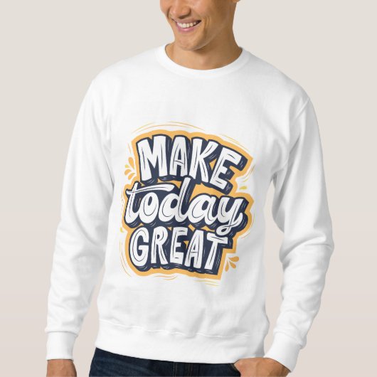 Make Today Great  Trui (Voorkant)