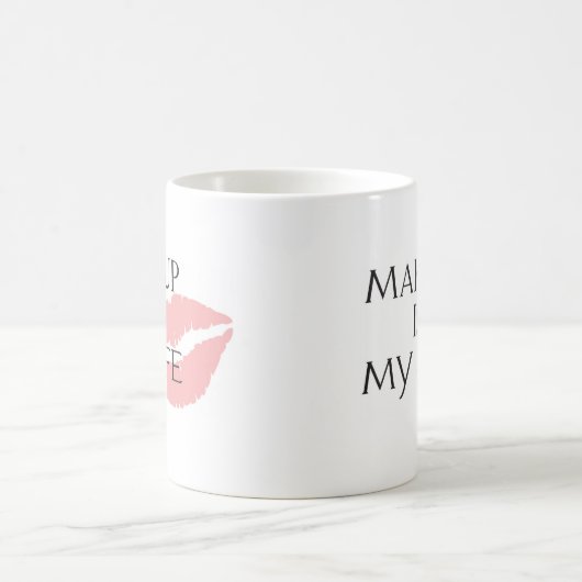 make-up is mijn levenskussen koffiemok (Center)