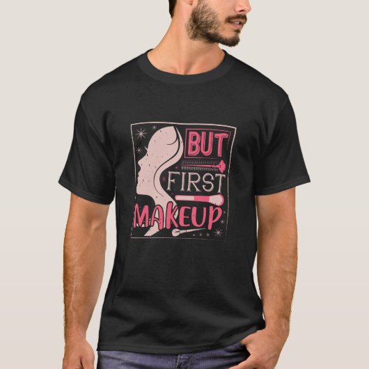 Make-up - Maar Eerst Make-up T-shirt (Voorkant)