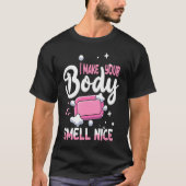 Make Your Body Smell Nice Soap Maker Soap Making T-shirt (Voorkant)