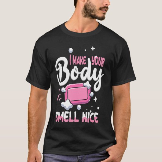 Make Your Body Smell Nice Soap Maker Soap Making T-shirt (Voorkant)
