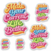 Make Your Current Life Better Die Cut Sticker (Voorkant)