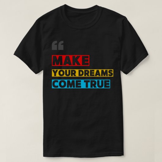 MAKE YOUR DREAM COME TRUE T-SHIRT (Design voorkant)