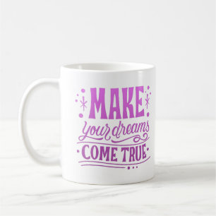 make your dreams come true koffiemok
