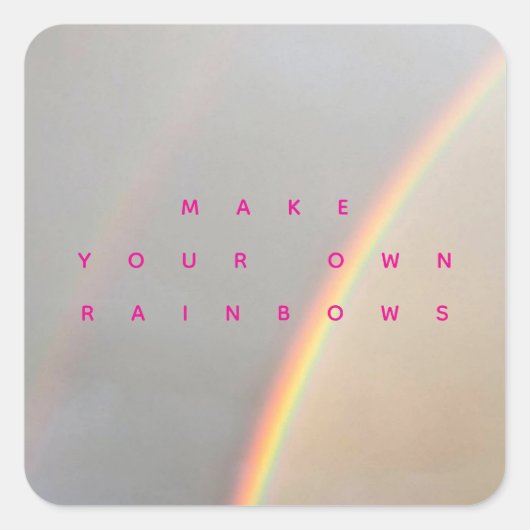 Make Your Own Rainbows  Vierkante Sticker (Voorkant)