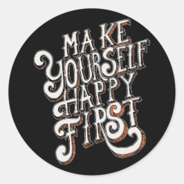 Make Yourself Happy First Ronde Sticker
