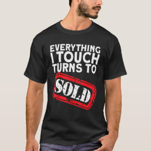 Makelaar Alles Wat Ik Aanraak Verandert In Verkoch T-shirt