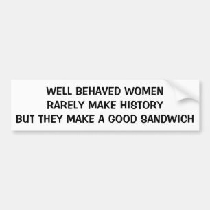 Maken de goed Gedragen Vrouwen een Goede Sandwich Bumpersticker