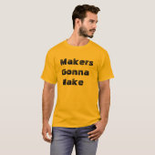 "Makers Gonna Make" t-shirt (Voorkant volledig)
