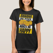 Makes Me Happy Pythonidae Snake Owner Banana Ball  T-shirt (Voorkant)